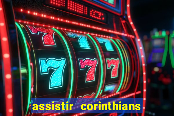 assistir corinthians ao vivo multicanais